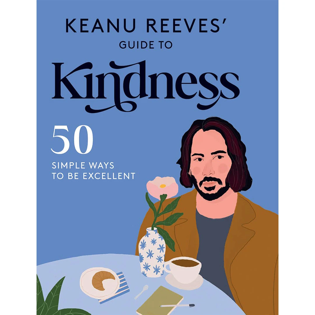 None KEANU REEVES' GUIDE TO KINDNESS: 50 SIMPLE WAYS TO BE EXCELLENT BOOK 3 None KEANU REEVES' GUIDE TO KINDNESS: 50 SIMPLE WAYS TO BE EXCELLENT BOOK