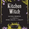 None KITCHEN WITCH: NATURAL REMEDIES AND CRAFTS FOR HOME, HEALTH AND BEAUTY BOOK 2 None KITCHEN WITCH: NATURAL REMEDIES AND CRAFTS FOR HOME, HEALTH AND BEAUTY BOOK